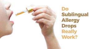 Do Sublingual Allergy Drops Really Work - Allergy Treatment Rhode Island